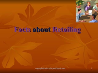 Facts  about  Retailing copyright@ssheetal.arora@gmail.com 