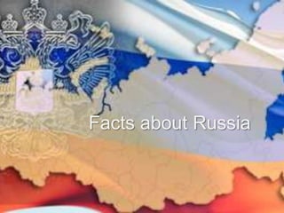 Facts about Russia
 