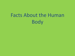 Facts About the Human
Body
 