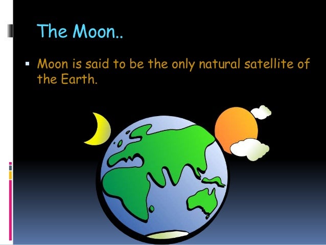 an introduction to the moon earths only natural satellite The moon is earth's satellite and orbits the earth at a distance of about 384 thousand km (239 thousand miles)the moon makes a complete orbit around earth. an introduction to the moon earths only natural satellite The moon is earth's satellite and orbits the earth at a distance of about 384 thousand km (239 thousand miles)the moon makes a complete orbit around earth.