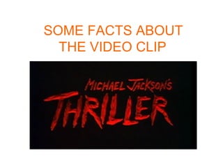 SOME FACTS ABOUT
THE VIDEO CLIP
 