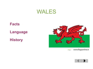 WALES

Facts

Language

History
 