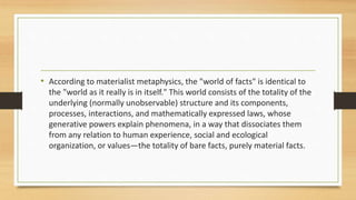 • According to materialist metaphysics, the "world of facts" is identical to
the "world as it really is in itself." This w...