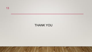 THANK YOU
13
 