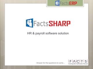 Answer for the questions to come...
HR & payroll software solution
 