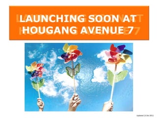 LAUNCHING SOON AT
                        LAUNCHING SOON AT
                       HOUGANG AVENUE 77
                        HOUGANG AVENUE




OrangeTee.com Pte Ltd                                                                                                                                                                                      Sole Marketing Agency
430 Lorong 6 Toa Payoh
#08-01 OrangeTee Building
Singapore 319402            ©OrangeTee.com Pte Ltd. We obtained the information above from sources we believe to be reliable. However, we have not verified its accuracy and make no
T 6471 0088
                            guarantee, warranty or representation about it. It is submitted subject to the possibility of errors, omissions, change of notice. We include projections, opinions,
F 6303 2908
                            assumptions or estimates for example only, and they may not represent current or future performance of the property. You and your tax and legal advisors should            Updated 13 Oct 2011
www.orangetee.com           conduct own investigation of the property and transaction.                                                                                                             Agency Licence No. L3009250K
 