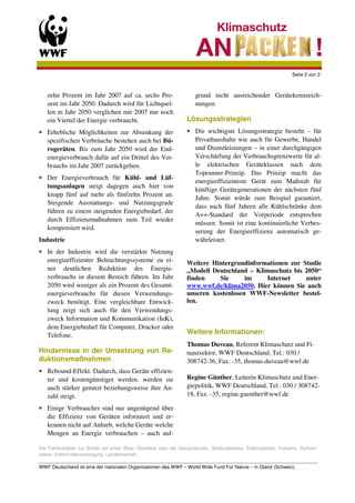 Seite 2 von 2



   zehn Prozent im Jahr 2007 auf ca. sechs Pro-                        grund nicht ausreichender Gerätekennzeich-
   zent im Jahr 2050. Dadurch wird für Lichtquel-                      nungen.
   len m Jahr 2050 verglichen mit 2007 nur noch
   ein Viertel der Energie verbraucht.                             Lösungsstrategien
• Erhebliche Möglichkeiten zur Absenkung der                       • Die wichtigste Lösungsstrategie besteht – für
  spezifischen Verbräuche bestehen auch bei Bü-                      Privathaushalte wie auch für Gewerbe, Handel
  rogeräten. Bis zum Jahr 2050 wird der End-                         und Dienstleistungen – in einer durchgängigen
  energieverbrauch dafür auf ein Drittel des Ver-                    Verschärfung der Verbrauchsgrenzwerte für al-
  brauchs im Jahr 2007 zurückgehen.                                  le elektrischen Geräteklassen nach dem
                                                                     Toprunner-Prinzip. Das Prinzip macht das
• Der Energieverbrauch für Kühl- und Lüf-
                                                                     energieeffizienteste Gerät zum Maßstab für
  tungsanlagen steigt dagegen auch hier von
                                                                     künftige Gerätegenerationen der nächsten fünf
  knapp fünf auf mehr als fünfzehn Prozent an.
                                                                     Jahre. Somit würde zum Beispiel garantiert,
  Steigende Ausstattungs- und Nutzungsgrade
                                                                     dass nach fünf Jahren alle Kühlschränke dem
  führen zu einem steigenden Energiebedarf, der
                                                                     A++-Standard der Vorperiode entsprechen
  durch Effizienzmaßnahmen zum Teil wieder
                                                                     müssen. Somit ist eine kontinuierliche Verbes-
  kompensiert wird.
                                                                     serung der Energieeffizienz automatisch ge-
Industrie                                                            währleistet.
• In der Industrie wird die verstärkte Nutzung
  energieeffizienter Beleuchtungssysteme zu ei-                    Weitere Hintergrundinformationen zur Studie
  ner deutlichen Reduktion des Energie-                            „Modell Deutschland – Klimaschutz bis 2050“
  verbrauchs in diesem Bereich führen. Im Jahr                     finden    Sie      im    Internet     unter
  2050 wird weniger als ein Prozent des Gesamt-                    www.wwf.de/klima2050. Hier können Sie auch
  energieverbrauchs für diesen Verwendungs-                        unseren kostenlosen WWF-Newsletter bestel-
  zweck benötigt. Eine vergleichbare Entwick-                      len.
  lung zeigt sich auch für den Verwendungs-
  zweck Information und Kommunikation (IuK),
  dem Energiebedarf für Computer, Drucker oder
  Telefone.                                                        Weitere Informationen:
                                                                   Thomas Duveau, Referent Klimaschutz und Fi-
Hindernisse in der Umsetzung von Re-                               nanzsektor, WWF Deutschland, Tel.: 030 /
duktionsmaßnahmen                                                  308742-36, Fax: -35, thomas.duveau@wwf.de
• Rebound-Effekt: Dadurch, dass Geräte effizien-
  ter und kostengünstiger werden, werden sie                       Regine Günther, Leiterin Klimaschutz und Ener-
  auch stärker genutzt beziehungsweise ihre An-                    giepolitik, WWF Deutschland, Tel.: 030 / 308742-
  zahl steigt.                                                     18, Fax: -35, regine.guenther@wwf.de

• Einige Verbraucher sind nur ungenügend über
  die Effizienz von Geräten informiert und er-
  kennen nicht auf Anhieb, welche Geräte welche
  Mengen an Energie verbrauchen – auch auf-

Die Faktenblätter zur Studie auf einen Blick: Überblick über die Gesamtstudie, Gebäudesektor, Elektrogeräte, Industrie, Verkehr-
sektor, Elektrizitätsversorgung, Landwirtschaft.
_________________________________________________________________________________________________________
WWF Deutschland ist eine der nationalen Organisationen des WWF – World Wide Fund For Nature – in Gland (Schweiz).
 