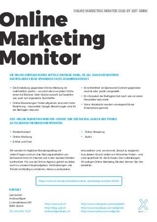 Online
Marketing
Monitor
ONLINE MARKETING MONITOR 2020 BY XEIT GMBH
KONTAKT
xeit GmbH
Andrea Illtgen
Limmatstrasse 291
800...