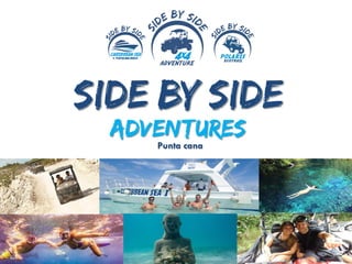 Side by Side
Adventures
Punta cana
 