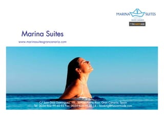 Marina Suites
 M i S i
www.marinasuitesgrancanaria.com




               C/ Juan Diaz Dominguez, 10 , 35128 Puerto Rico, Gran Canaria, Spain
          Tel: 0034 902 99 60 93 Fax: 0034 928 15 30 14 — booking@thewarmside.com
 