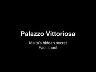 Palazzo Vittoriosa
Malta's hidden secret
Fact sheet

 