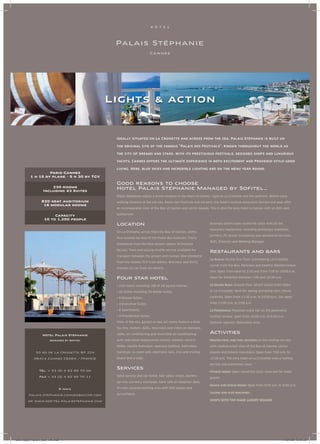 L i ghts  ac t i o n



                                               Ideally situated on La Croisette and across from the sea, Palais Stéphanie is built on

                                               the original site of the famous “Palais des Festivals”. Known throughout the world as

                                               the city of dreams and stars, with its prestigious festivals, designer shops and luxurious

                                               yachts, Cannes offers the ultimate experience in both excitement and Provence-style good

                                               living. Here, blue skies and incredible lighting are on the menu year round.
                  Paris-Cannes
         1 h 15 by plane - 5 h 30 by TGV

                                               Good reasons to choose
                      230 rooms
                                               Hotel Palais Stéphanie Mana