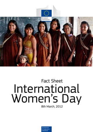 Fact Sheet

International
Women’s Day
     8th March, 2012




     Development
     & Cooperation -
            1
     EUROPEAID
 