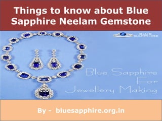 Things to know about Blue
Sapphire Neelam Gemstone
By - bluesapphire.org.in
 