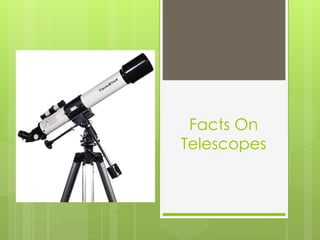 Facts On
Telescopes
 