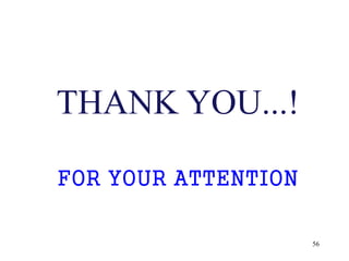 56
THANK YOU...!
FOR YOUR ATTENTION
 