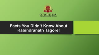 Facts You Didn’t Know About
Rabindranath Tagore!
 
