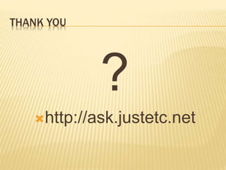 THANK YOU
?
http://ask.justetc.net
 