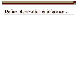 Define observation & inference… 