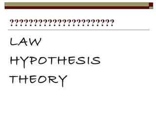 LAW HYPOTHESIS THEORY ?????????????????????? 