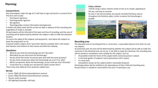 Planning:
Questions:
• What do you think the Stonehenge was for? And why?
• Who/what do you think built the Stonehenge?
• Do you think that similar structures were built with the same purpose?
• Do you think conspiracies about the Stonehenge are true? If so, why?
• Which conspiracies about the Stonehenge, do you think are true? And why?
• Could there be a change your perspective if given proven facts?
There more than likely be more questions added soon.
Colour scheme:
I will be using a colour scheme similar to this as its simple, appealing to
the eye, and easy to recreate.
As seen in the picture below, you would normally find these colours
throughout the Yorkshire dales, similar to where the Stonehenge is
located.
Consent form:
Any interviewees under the age of 17 will have to sign and hand in a consent form.
This form will include:
• Participants signature
• Parent/guardian signiture
• My signiture
• Parent/guardian contact information (emergencies)
A health and safety sheet will be carried out days in advance of the recording area
(regardless of inside or outside)
All participants will be informed of the topic and time of recording, and the area of
recording will be determined by whether the subject is able to make the allocated
location.
To ensure the safety of the subjects and equipment, I will advise the subjects to
leave the preparation to me.
If parents and/or subjects don’t want their identity revealed, then I will respect
that decision and conform to their choice and hide their identity.
Recording area:
The allocated area of recording will be in a local park, a reasonable distance from both me and
my subjects.
As previously said, the area will be determined by whether the subject will be able to make the
commute to the allocated area set my me. If not able to make the commute, the recording area,
will be moved to somewhere more suitable for the subject. Such as:
• (if possible) inside the home of the subject (with covid precautions in place)
• In the back-garden of subjects' home (precautions still in place)
• In a local park
• Somewhere chosen by the subject (within reasonable distance)
Parents/guardians will be notified on the whereabouts of their child and recording area.
No permission is needed to record within the area I'm wanting to use.
Kit list:
• Canon 700d (18-55mm) ((possibly)main camera)
• Canon 700d (18-55mm) (secondary/main camera)
• Tascam audio recorder
• LED lighting (if possible, soft-box)
 