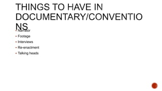  Narrator
 Footage
 Interviews
 Re-enactment
 Talking heads
 