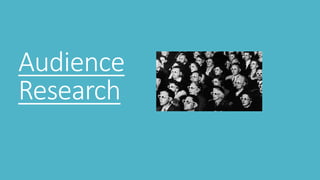 Audience
Research
 