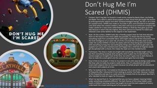 Don’t Hug Me I’m
Scared (DHMIS)
• Context: Don’t Hug Me I’m Scared is a web series created by Becky Sloan, Joe Pelling
and...
