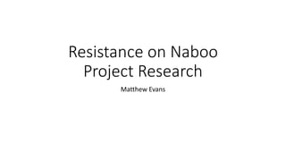 Resistance on Naboo
Project Research
Matthew Evans
 