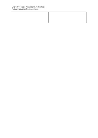 L3 Creative MediaProduction&Technology
Factual ProductionTreatmentForm
 