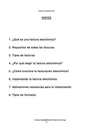 Factura Electrónica

INDICE

1. ¿Qué es una factura electrónica?
2. Requisitos de todas las facturas
3. Tipos de facturas
...