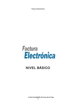 Factura Electrónica

NIVEL BÁSICO

Centro Guadalinfo de Cenes de la Vega
1

 