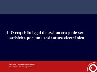 4- O requisito legal da assinatura pode ser satisfeito por uma assinatura electrónica  