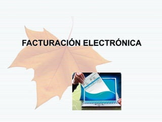 FACTURACIÓN ELECTRÓNICA




      Departamento de Informática Tributaria
 