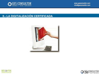 II.- LA DIGITALIZACIÓN CERTIFICADA




                                     30
 