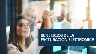 BENEFICIOS DE LA
FACTURACION ELECTRONICA
 