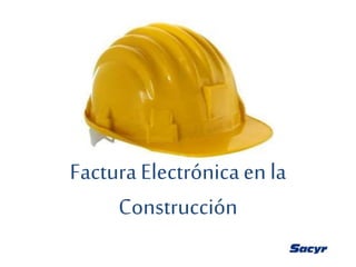 Factura Electrónica en la
Construcción

 