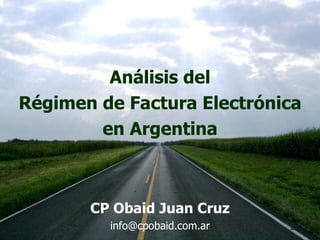 CP Obaid Juan Cruz [email_address] Análisis del Régimen de Factura Electrónica en Argentina 