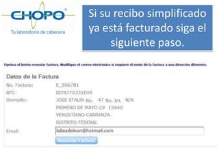 Nota:
Si al dar clic en no se abre la
ventana de facturación:
1. Verifique que no tenga bloqueadas las
ventanas emergentes en su navegador.
2. En algunas ocasiones usted podría tener un
cortafuegos (Firewall) que impida se muestre
la página.
3. Si está en su trabajo, en ocasiones algunas
páginas o redes están bloqueadas; consulte
con el encargado de las redes o pida apoyo al
departamento de informática de su empresa.
 