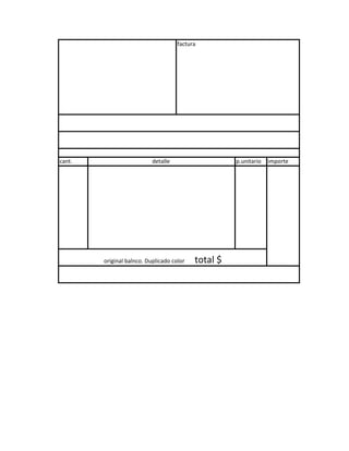 factura
cant. detalle p.unitario importe
original balnco. Duplicado color total $