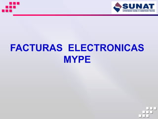 FACTURAS ELECTRONICAS
        MYPE
 
