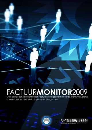Factuurmonitor2009
Over aanbieders van elektronisch factureren en geautomatiseerde factuurverwerking
in Nederland. Inclusief toelichtingen en achtergronden.




                                                      Een initiatief van Silverback
                                                               Factuurmonitor2009     1
 