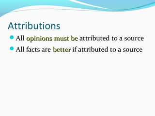 Attributions 
All ooppiinniioonnss mmuusstt bbee attributed to a source 
All facts are bbeetttteerr if attributed to a source 
