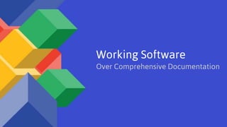 Working Software
Over Comprehensive Documentation
 