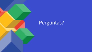 Perguntas?
 