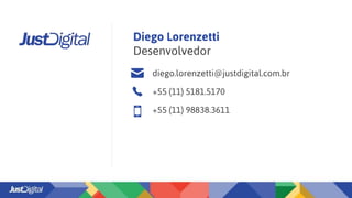Diego Lorenzetti
Desenvolvedor
diego.lorenzetti@justdigital.com.br
+55 (11) 5181.5170
+55 (11) 98838.3611
 