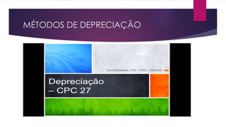 MÉTODOS DE DEPRECIAÇÃO
 