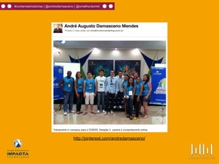 #contemaishistórias | @andredamasceno | @omelhordomkt
http://pinterest.com/andredamasceno/
 