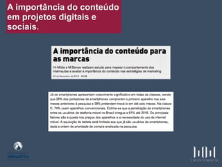 A importância do conteúdo
em projetos digitais e
sociais.
 