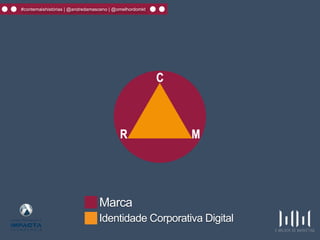 #contemaishistórias | @andredamasceno | @omelhordomkt
Marca
Identidade Corporativa Digital
 
